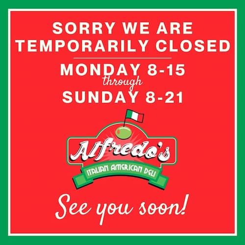 Alfredo's will be closed August 15th through August 21st. See you soon!